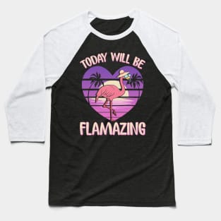 Flamingo Today Will Be Flamazing Baseball T-Shirt